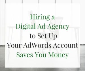 How Hiring a PPC Company to Set Up Your AdWords Account Saves You Money